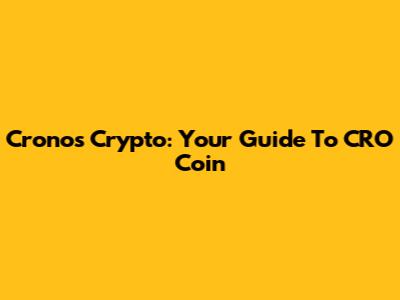 Cronos Crypto: Your Guide To CRO Coin