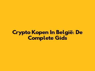 Crypto Kopen In België: De Complete Gids