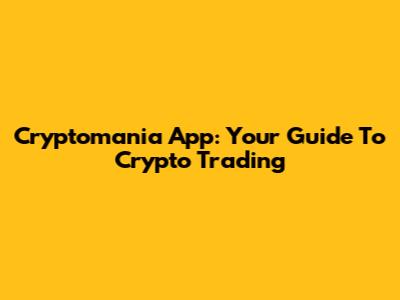 Cryptomania App: Your Guide To Crypto Trading