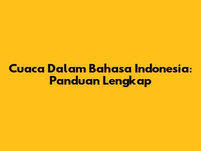Cuaca Dalam Bahasa Indonesia: Panduan Lengkap
