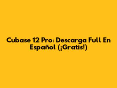 Cubase 12 Pro: Descarga Full En Español (¡Gratis!)
