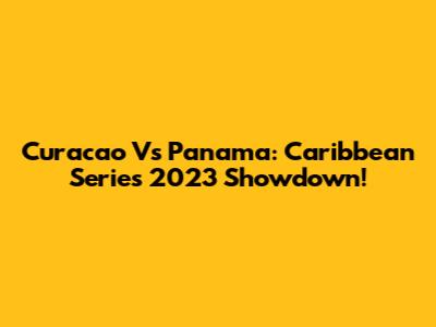 Curacao Vs Panama: Caribbean Series 2023 Showdown!