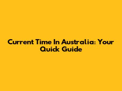Current Time In Australia: Your Quick Guide