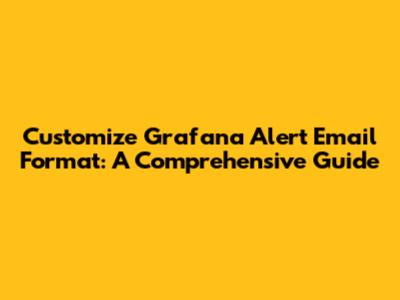 Customize Grafana Alert Email Format: A Comprehensive Guide