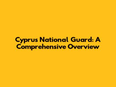 Cyprus National Guard: A Comprehensive Overview