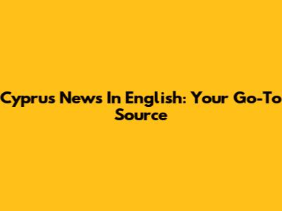 Cyprus News In English: Your Go-To Source