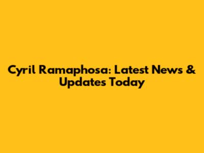 Cyril Ramaphosa: Latest News & Updates Today