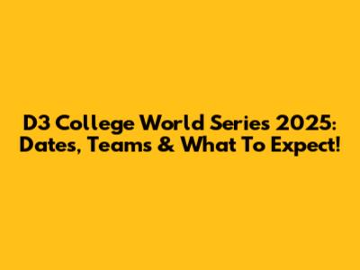 D3 College World Series 2025: Dates, Teams & What To Expect!