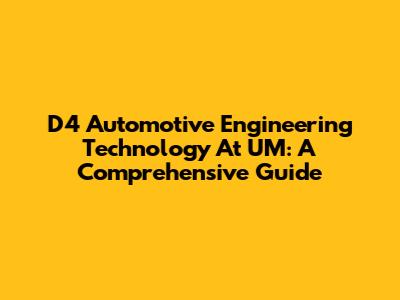 D4 Automotive Engineering Technology At UM: A Comprehensive Guide