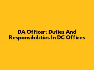 DA Officer: Duties And Responsibilities In DC Offices