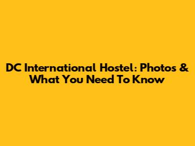 DC International Hostel: Photos & What You Need To Know