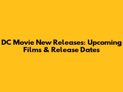 DC Movie New Releases: Upcoming Films & Release Dates