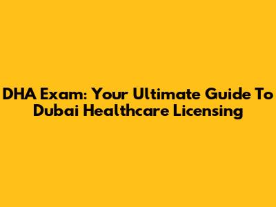 DHA Exam: Your Ultimate Guide To Dubai Healthcare Licensing