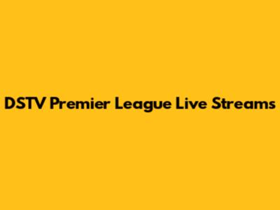 DSTV Premier League Live Streams