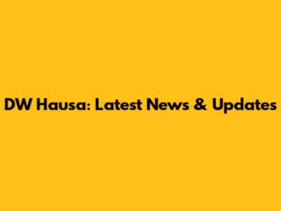 DW Hausa: Latest News & Updates