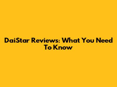 DaiStar Reviews: What You Need To Know