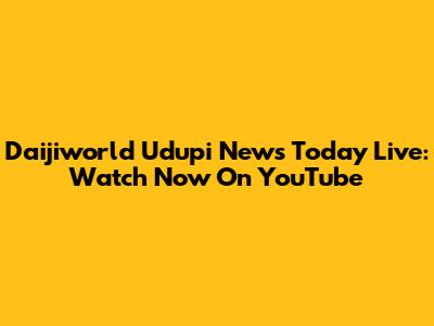 Daijiworld Udupi News Today Live: Watch Now On YouTube