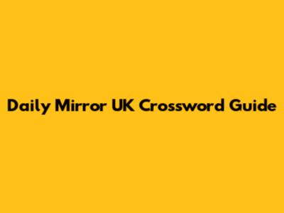 Daily Mirror UK Crossword Guide