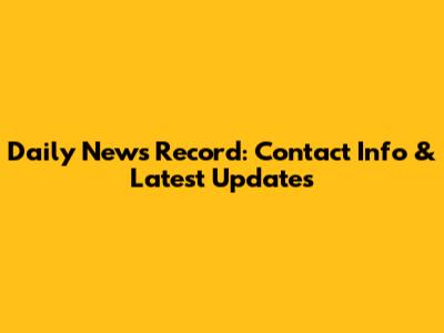 Daily News Record: Contact Info & Latest Updates