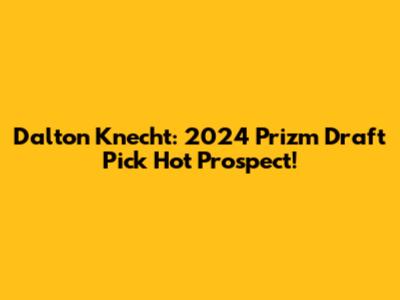 Dalton Knecht: 2024 Prizm Draft Pick Hot Prospect!