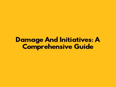 Damage And Initiatives: A Comprehensive Guide