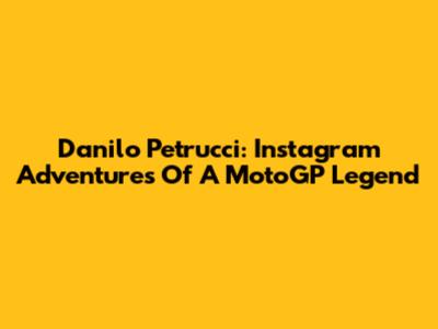 Danilo Petrucci: Instagram Adventures Of A MotoGP Legend