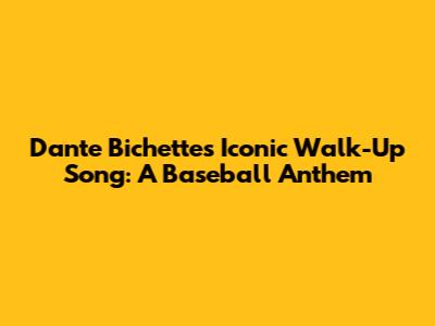 Dante Bichette's Iconic Walk-Up Song: A Baseball Anthem