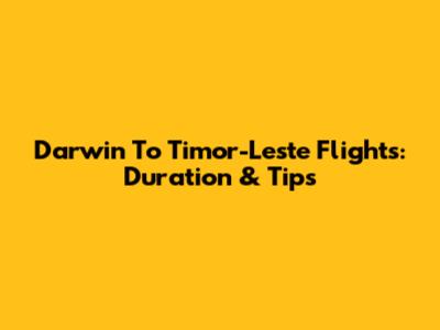 Darwin To Timor-Leste Flights: Duration & Tips