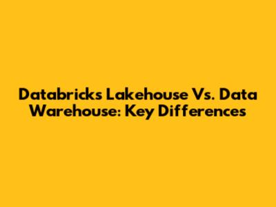 Databricks Lakehouse Vs. Data Warehouse: Key Differences