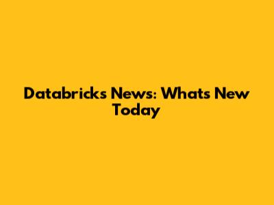 Databricks News: What's New Today