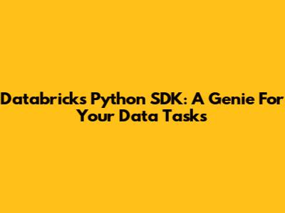 Databricks Python SDK: A Genie For Your Data Tasks