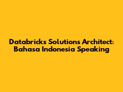 Databricks Solutions Architect: Bahasa Indonesia Speaking