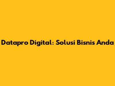Datapro Digital: Solusi Bisnis Anda