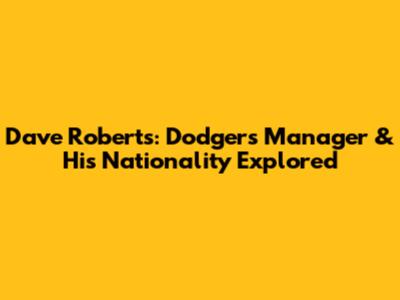 Dave Roberts: Dodgers Manager & His Nationality Explored