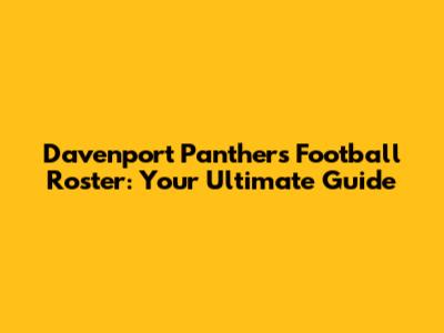Davenport Panthers Football Roster: Your Ultimate Guide