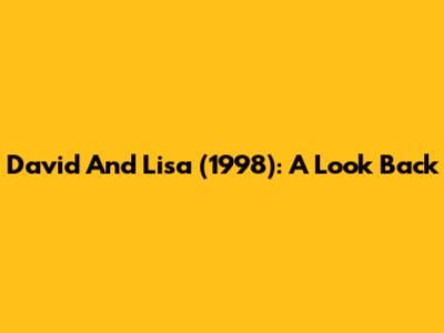 David And Lisa (1998): A Look Back