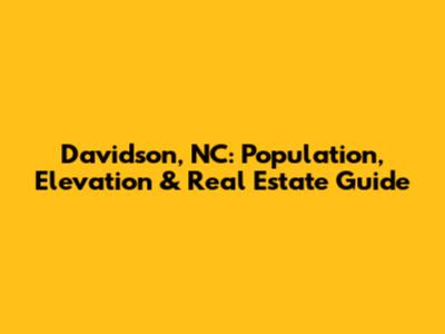 Davidson, NC: Population, Elevation & Real Estate Guide