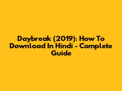 Daybreak (2019): How To Download In Hindi - Complete Guide
