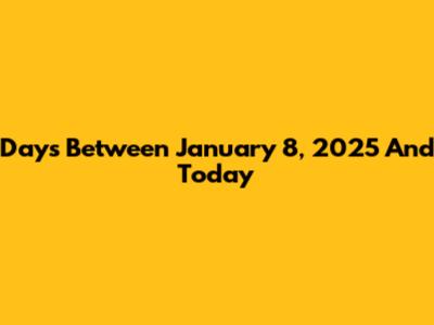 Days Between January 8, 2025 And Today