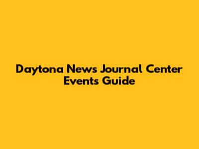 Daytona News Journal Center Events Guide