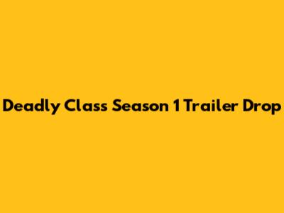 Deadly Class Season 1 Trailer Drop