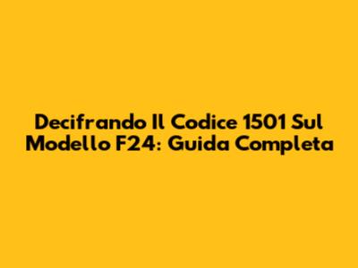 Decifrando Il Codice 1501 Sul Modello F24: Guida Completa