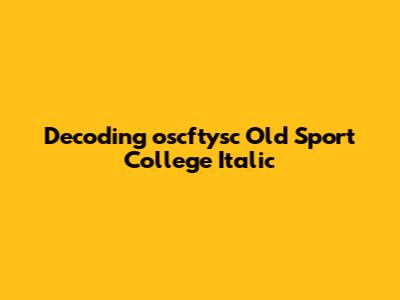 Decoding 'oscftysc Old Sport College Italic'