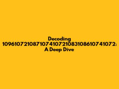 Decoding 109610721087107410721083108610741072: A Deep Dive