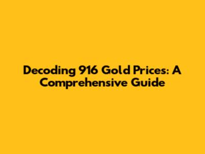Decoding 916 Gold Prices: A Comprehensive Guide