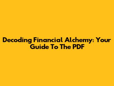 Decoding Financial Alchemy: Your Guide To The PDF