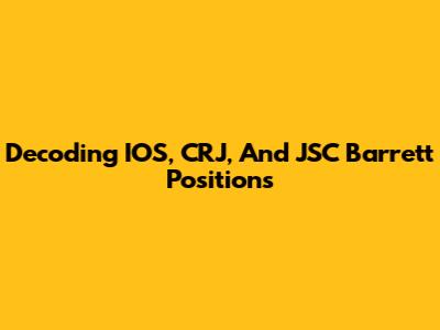 Decoding IOS, CRJ, And JSC Barrett Positions