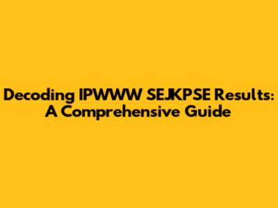 Decoding IPWWW SEJKPSE Results: A Comprehensive Guide