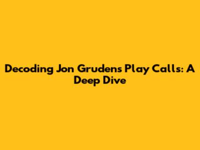 Decoding Jon Gruden's Play Calls: A Deep Dive
