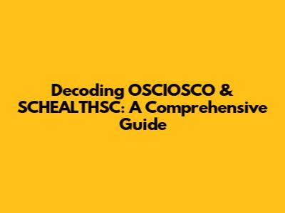 Decoding OSCIOSCO & SCHEALTHSC: A Comprehensive Guide